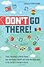 Dont Go There: From Chernobyl to North Koreaone mans quest to lose himself and find everyone else in the worlds strangest places (Weird Travel)