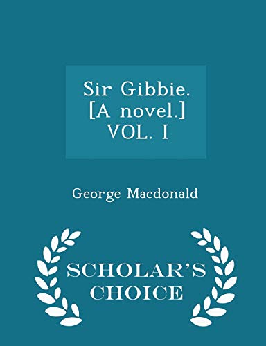 Sir Gibbie. [a Novel.] Vol. I - Scholar's Choic... 1297017048 Book Cover