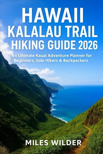 HAWAII KALALAU TRAIL HIKING GUIDE 2026: An Ultimate Kauai Adventure Planner for Beginners, Solo Hikers & Backpackers (TRAILBLAZERS SERIES)