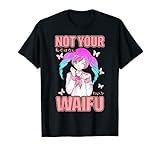 Not Your Waifu Anime Manga Senpai Otaku Weaboo Cosplay Gift T-Shirt