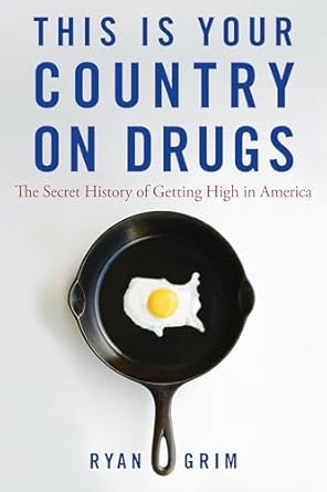 This Is Your Country on Drugs: The Secret History of Getting High in America