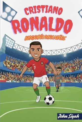 CRISTIANO RONALDO BIOGRAFÍA PARA NIÑOS: Una inspiradora historia de un joven soñador que se co...