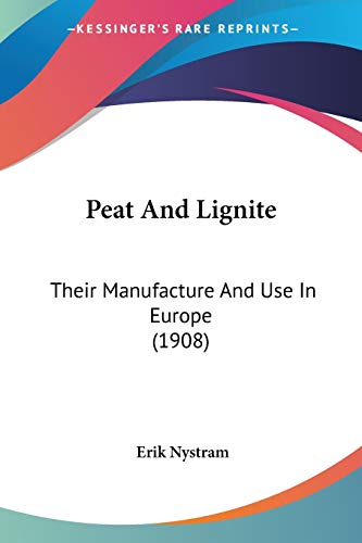 Peat And Lignite: Their Manufacture And Use In Europe (1908)