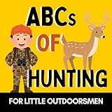 ABCs of Hunting: A Fun Alphabet Book for Future Hunters and Little Outdoorsmen (Alphabet Explorers)
