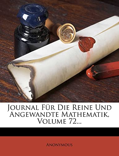 Journal Fur Die Reine Und Angewandte Mathematik, Volume 72... (English and German Edition)