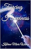  Forcing Happiness (English Edition)