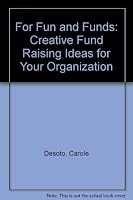 For Fun and Funds: Creative Fund Raising Ideas for Your Organization 0133248976 Book Cover