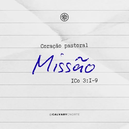 Miss&atilde;o - Qual &eacute; a sua? (1 Co 3:1-9) | Calvary Curitiba Norte