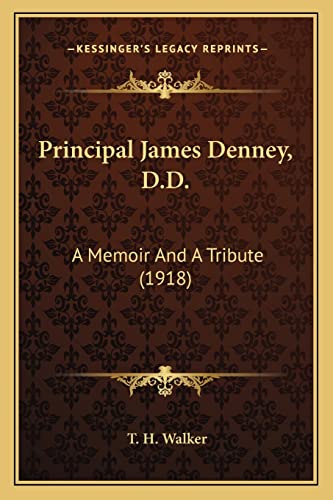 Principal James Denney, D.D.: A Memoir And A Tribute (1918)