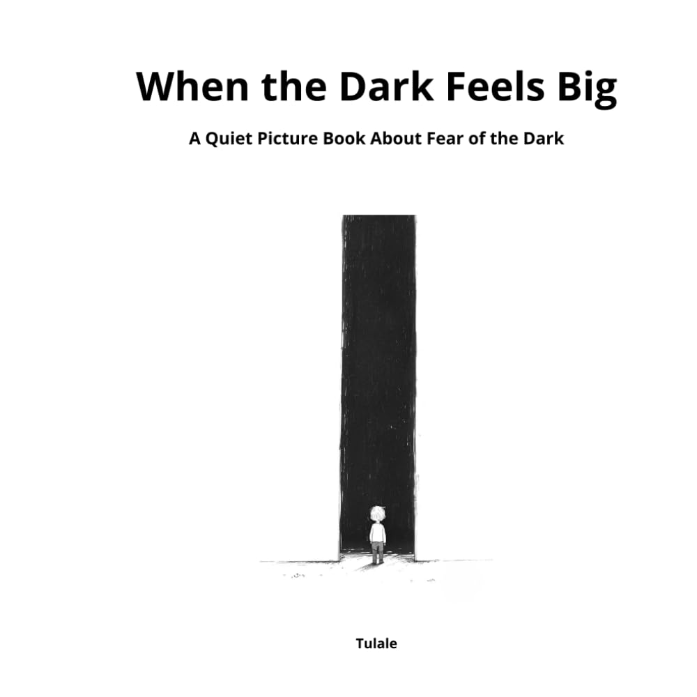 When the Dark Feels Big: A Quiet Picture Book About Fear of the Dark