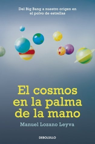 El cosmos en la palma de la mano: Del Big Bang a nuestro origen en el polvo de estrellas (ENSAYO-...