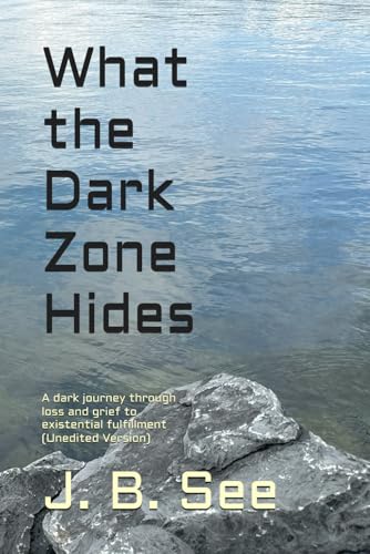 What the Dark Zone Hides: A dark journey through loss and grief to existential fulfillment (Red Sky)