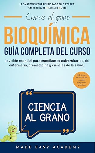 Ciencia al grano: Bioquímica: Guía completa del curso: Revisión esencial para estudiantes universitarios, de enfermería, premedicina y ciencias de la salud.: ... de prueba incluidas! (Spanish Edition)