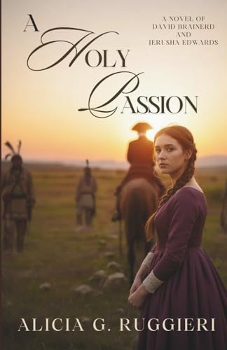 A Holy Passion: A Novel of David Brainerd and Jerusha Edwards
