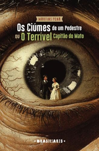 Os ciúmes de um pedestre ou O Terrível Capitão do Mato: Comédia em um ato