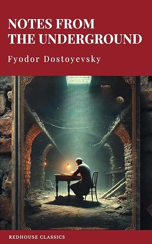 Notes from the Underground: Dostoevsky's Timeless Masterpiece of Existential Thought