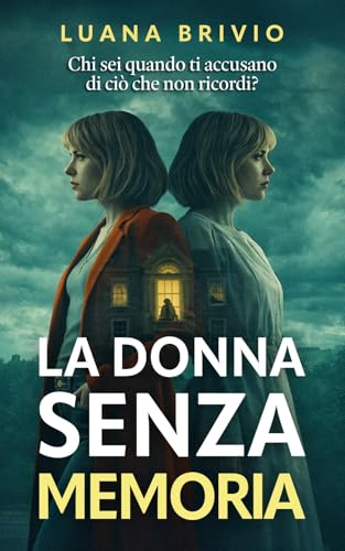 LA DONNA SENZA MEMORIA - Thriller psicologico, vendette familiari e identità spezzate: Cosa fai quando qualcuno ti accusa di avere un segreto che non ricordi? (THRILLER LOVERS)