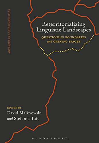 Reterritorializing Linguistic Landscapes: Questioning Boundaries and Opening Spaces (Advances in Sociolinguistics)