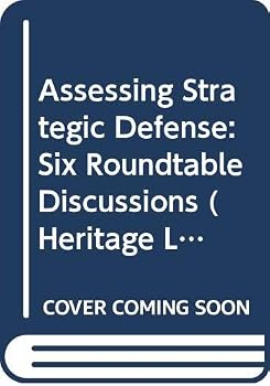 Assessing Strategic Defense: Six Roundtable Discussions (Heritage Lectures and Seminars, No 38)