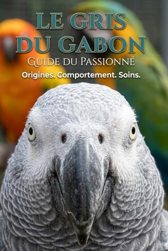 Le guide du passionné: Le Gris du Gabon