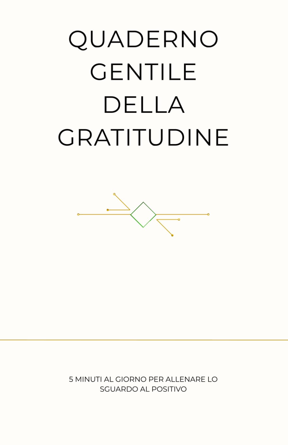 Quaderno Gentile della Gratitudine: 5 minuti al giorno per allenare lo sguardo al positivo