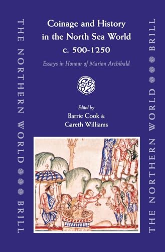 Coinage and History in the North Sea World, C. AD 500-1250: Essays in Honour of Marion Archibald (Northern World)
