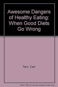 Paperback Awesome Dangers of Healthy Eating: When Good Diets Go Wrong Book