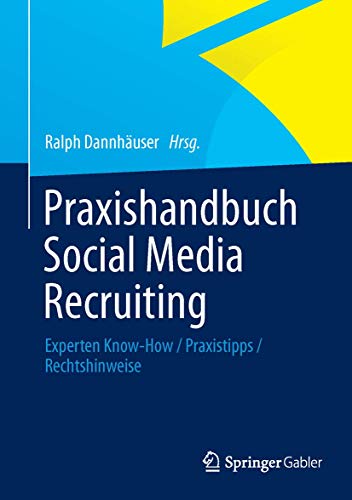 Praxishandbuch Social Media Recruiting: Experten Know-How / Praxistipps / Rechtshinweise Praxishandbuch Social Media Recruiting: Experten Know-How / Praxistipps / Rechtshinweise