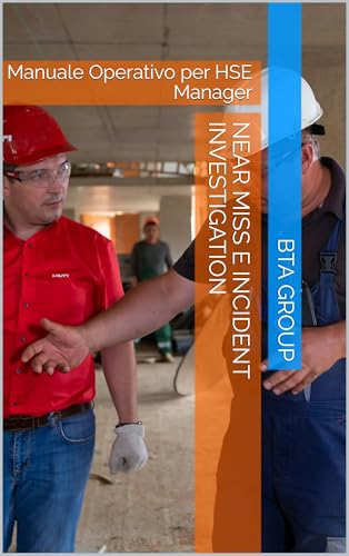 NEAR MISS e INCIDENT INVESTIGATION: Manuale Operativo per HSE Manager (Italian Edition)