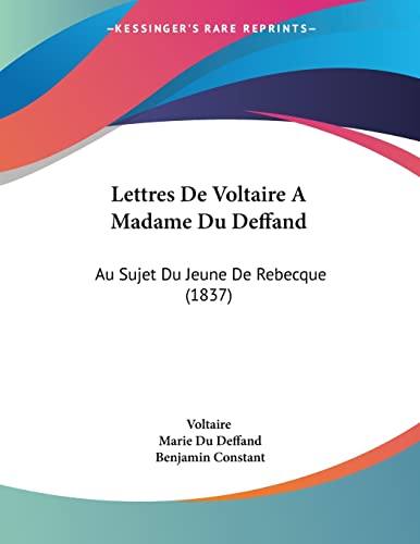 Lettres De Voltaire A Madame Du Deffand: Au Sujet Du Jeune De Rebecque (1837)