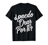 Puedo Orar por ti? Can I Pray for You? T-Shirt