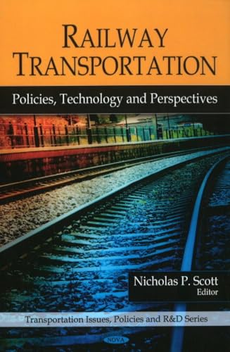 Railway Transportation: Policies, Technology, and Perspectives (Transportation Issues, Policies, and R&d Series)