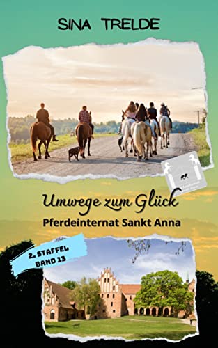 Umwege zum Glück: Pferdeinternat Sankt Anna - 2. Staffel - Band 13 von [Sina Trelde]