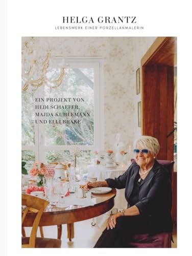Helga Grantz - Lebenswerk einer Porzellanmalerin