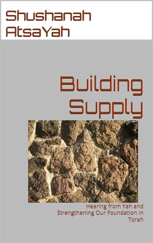 Building Supply: Hearing from Yah and Strengthening Our Foundation in Torah (English Edition)