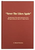 Never The Likes Again Recollections of the Daily Experiences of an FBI Agent during the Days of J. Edgar Hoover B000JBYKFQ Book Cover