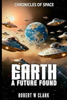 Paperback Earth A Future Found: CHRONICLES OF SPACE Book 3 Book