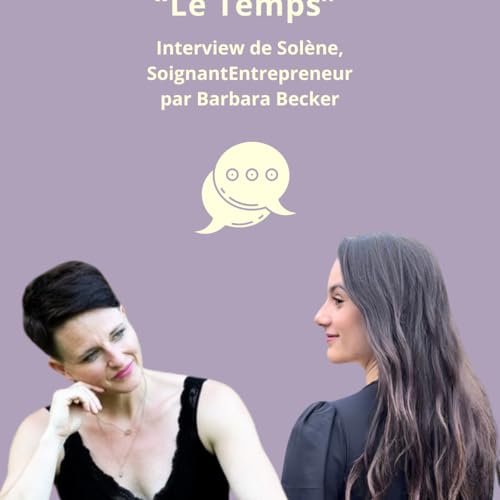 Episode 20 : Interview sur le Temps avec Solène, Soignant Entrepreneur