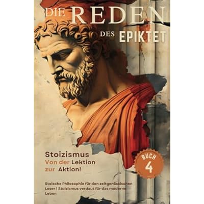 Die Reden des Epiktet (Buch 4) - Stoizismus Von der Lektion zur Aktion!