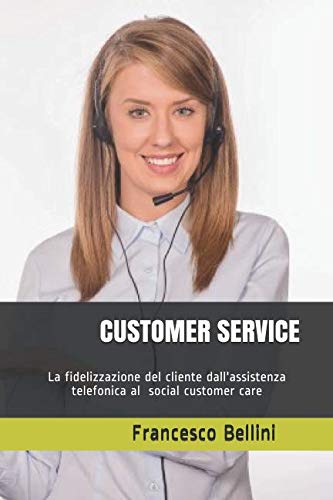 CUSTOMER SERVICE: La cura del cliente dall'assistenza telefonica al Social customer care