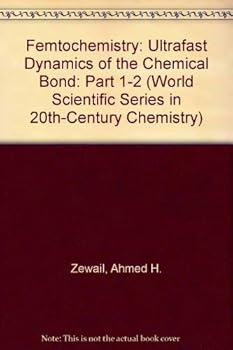 Hardcover Femtochemistry: Ultrafast Dynamics of the Chemical Bond, 2 Volume Set (World Scientific Series in 20th Century Chemistry, Vol. 3) Book