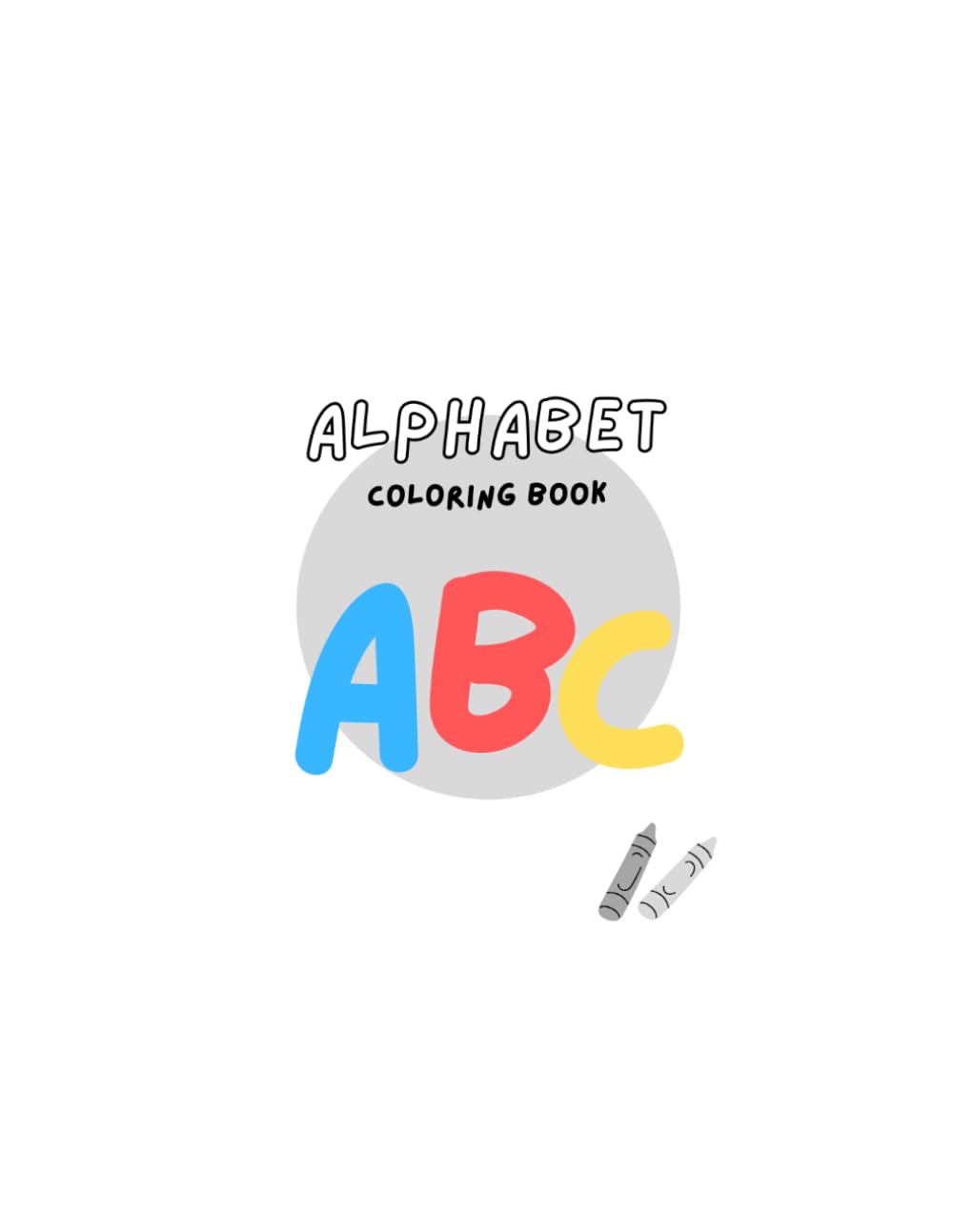 Cute Alphabet Coloring Book For Kids: Learn ABC Letters with Fun and Easy Coloring Pages for Toddlers and Preschoolers