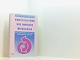 Umgestaltung des inneren Menschen. Das umfangreichste Buch über innere Heilung