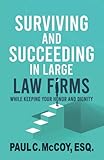 Surviving and Succeeding in Large Law Firms: While Keeping Your Honor and Dignity