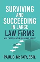 Surviving and Succeeding in Large Law Firms: While Keeping Your Honor and Dignity 0578926784 Book Cover