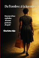 De l’ombre à la lumière: Parcours d’une orpheline devenue porteuse d’espoir (French Edition) B0FHBYVZ4Q Book Cover