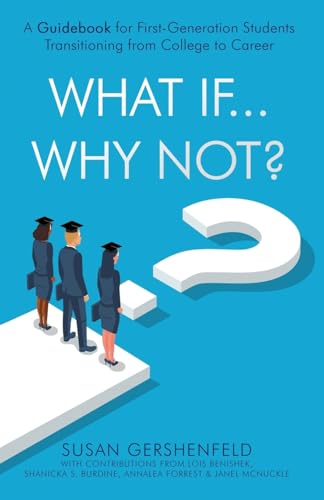 What If...Why Not?: A Guidebook for First-Generation Students Transitioning from