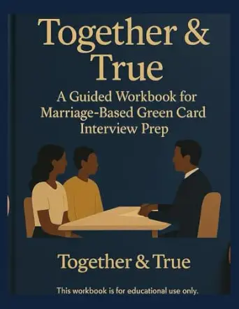 Together & True: A Guided Workbook for Marriage-Based Green Card Interview Prep