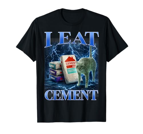 I Eat Cement Funny Cat Meme Memes I Eat Dry Wall T-Shirt