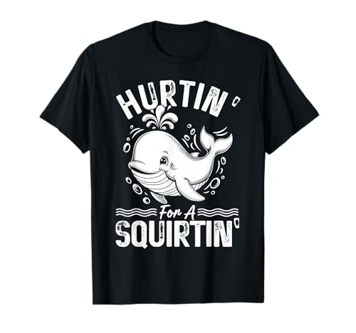 Inappropriate Funny Hurtin' for A Squirtin' Embarrassing T-Shirt